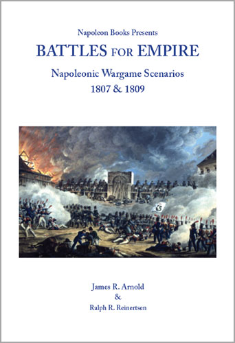 Battles for Empire: Napoleonic Wargame Scenarios 1807 & 1809 by James Arnold & Ralph R. Reinertsen