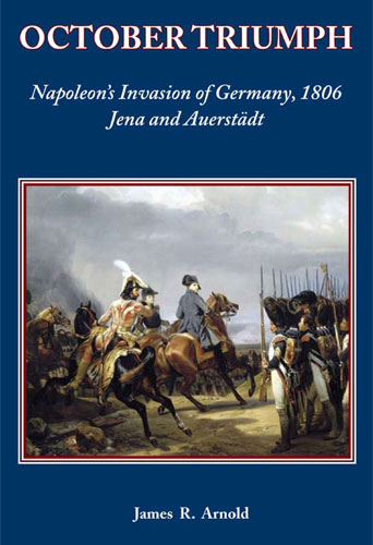 October Triumph: Napoleon's Invasion of Germany, 1806 | Napoleon Books